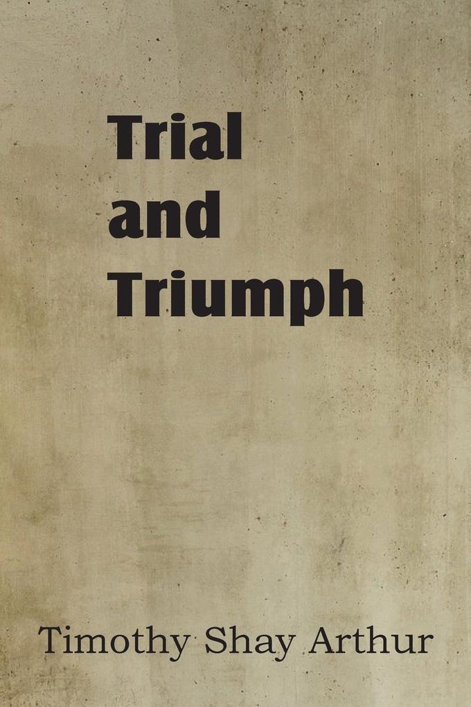 Trial and Triumph als Taschenbuch von T. S. Arthur