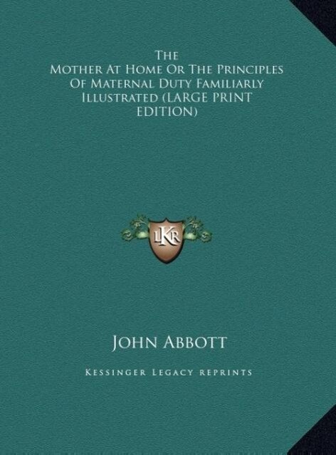 The Mother At Home Or The Principles Of Maternal Duty Familiarly Illustrated (LARGE PRINT EDITION)