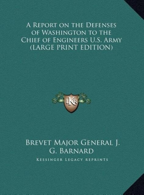 A Report on the Defenses of Washington to the Chief of Engineers U.S. Army (LARGE PRINT EDITION)
