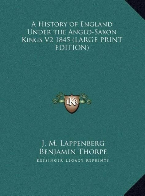 A History of England Under the Anglo-Saxon Kings V2 1845 (LARGE PRINT EDITION) - J. M. Lappenberg