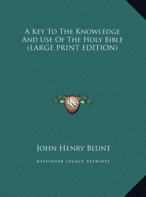 A Key To The Knowledge And Use Of The Holy Bible (LARGE PRINT EDITION) - John Henry Blunt