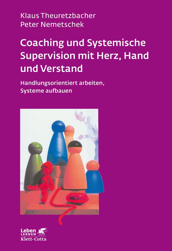 Coaching und Systemische Supervision mit Herz Hand und Verstand (Leben Lernen Bd. 225)