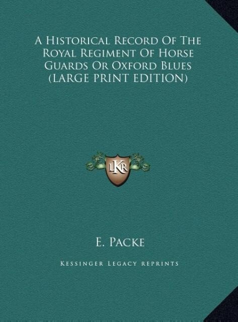 A Historical Record Of The Royal Regiment Of Horse Guards Or Oxford Blues (LARGE PRINT EDITION)