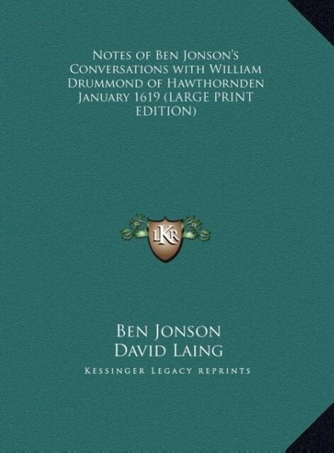 Notes of Ben Jonson‘s Conversations with William Drummond of Hawthornden January 1619 (LARGE PRINT EDITION)