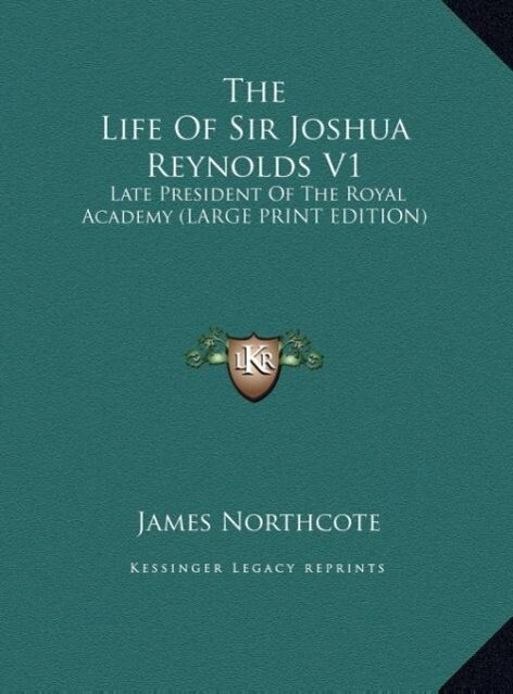 The Life Of Sir Joshua Reynolds V1 - James Northcote