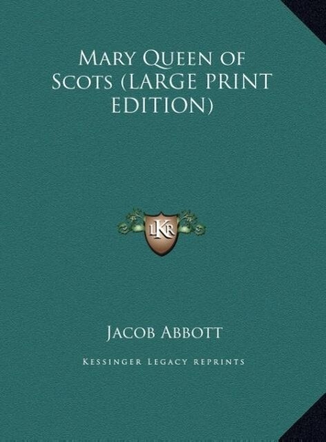 Mary Queen of Scots (LARGE PRINT EDITION) - Jacob Abbott