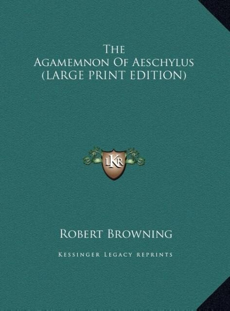 The Agamemnon Of Aeschylus (LARGE PRINT EDITION)