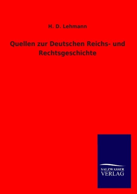 Quellen zur Deutschen Reichs- und Rechtsgeschichte - H. D. Lehmann