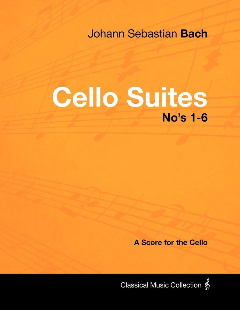 Johann Sebastian Bach - Cello Suites No‘s 1-6 - A Score for the Cello