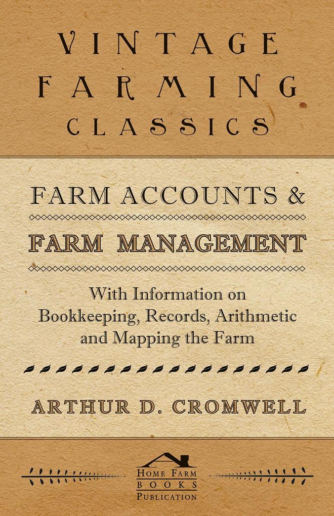 Farm Accounts and Farm Management - With Information on Book Keeping Records Arithmetic and Mapping the Farm