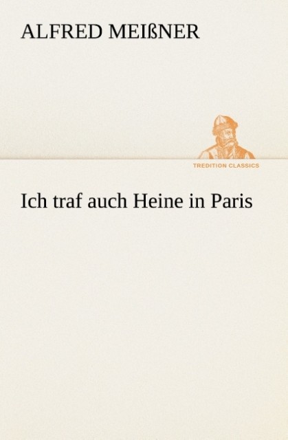 Ich traf auch Heine in Paris