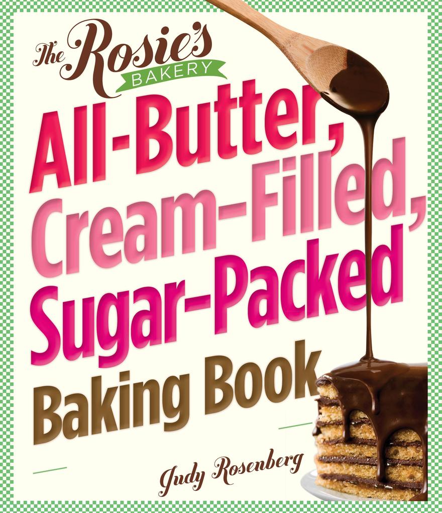 The Rosie‘s Bakery All-Butter Cream-Filled Sugar-Packed Baking Book