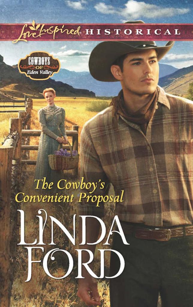 The Cowboy‘s Convenient Proposal (Mills & Boon Love Inspired Historical) (Cowboys of Eden Valley Book 3)