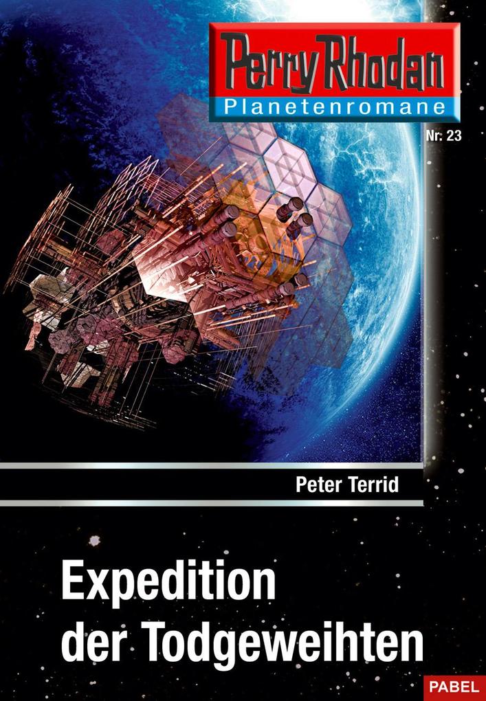 Perry Rhodan Planetenroman 23: Expedition der Todgeweihten