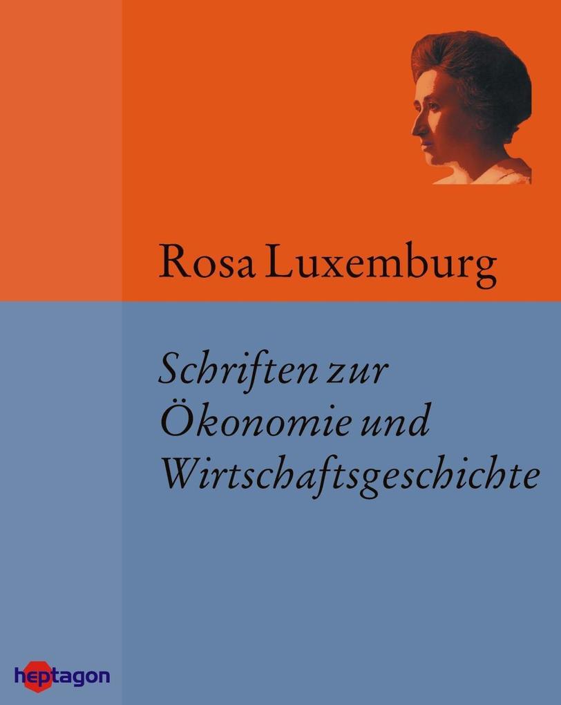 Schriften zur Ökonomie und Wirtschaftsgeschichte - Rosa Luxemburg