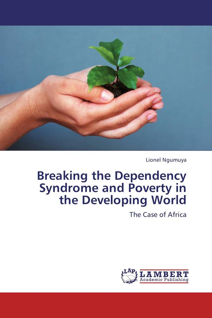 Breaking the Dependency Syndrome and Poverty in the Developing World