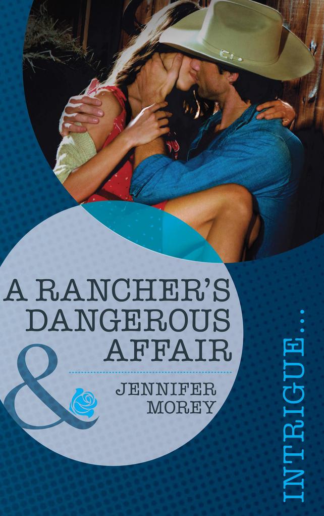 A Rancher‘s Dangerous Affair (Mills & Boon Intrigue) (Vengeance in Texas Book 2)