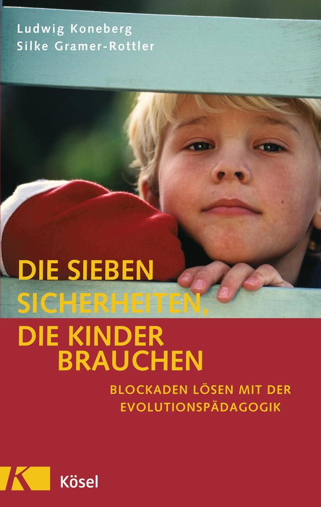 Die sieben Sicherheiten die Kinder brauchen - Ludwig Koneberg/ Silke Gramer-Rottler