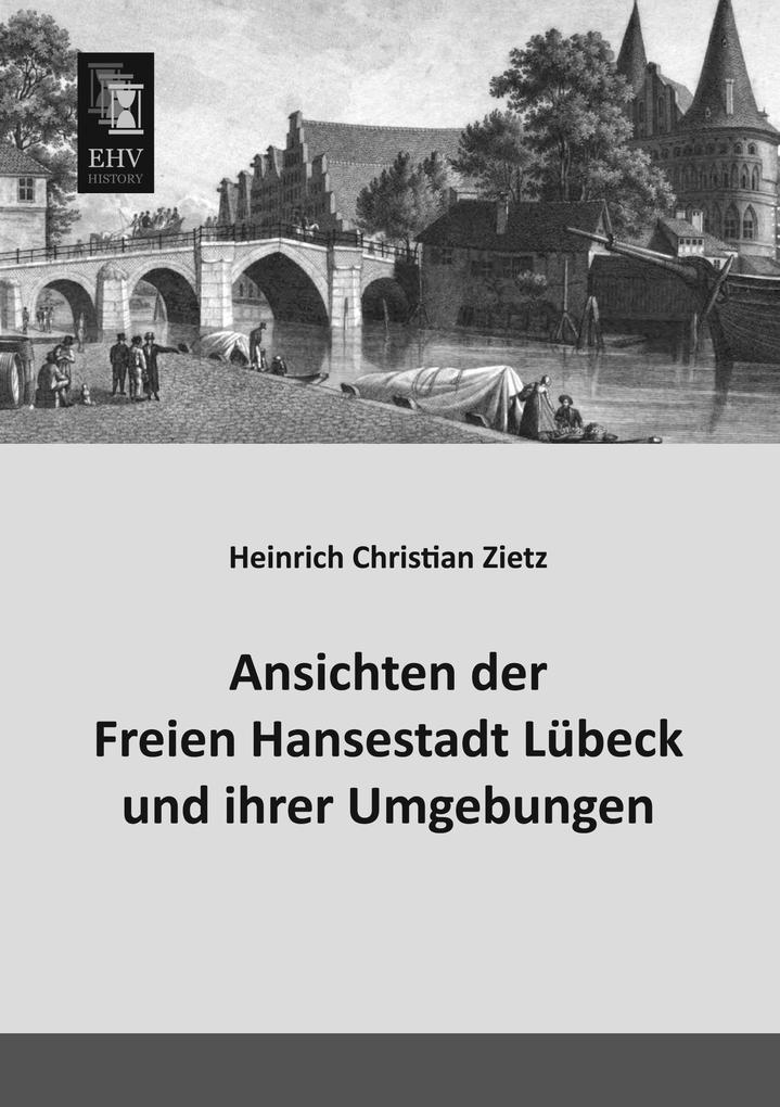 Ansichten der Freien Hansestadt Lübeck und ihrer Umgebungen