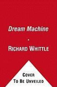 The Dream Machine - Richard Whittle