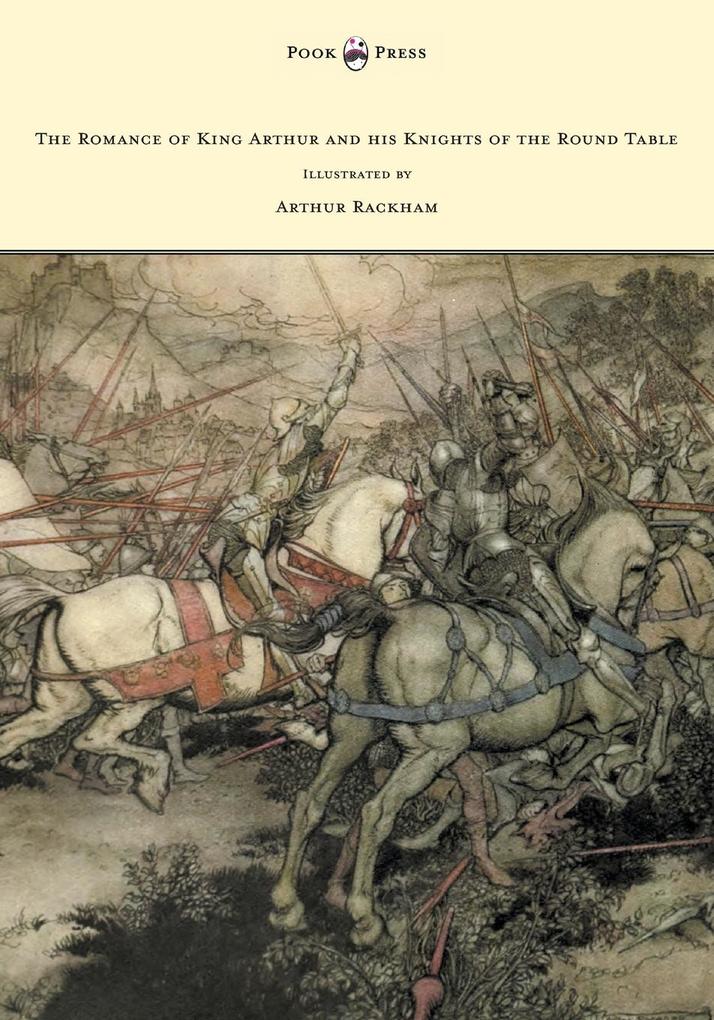 The Romance of King Arthur and his Knights of the Round Table - Illustrated by Arthur Rackham