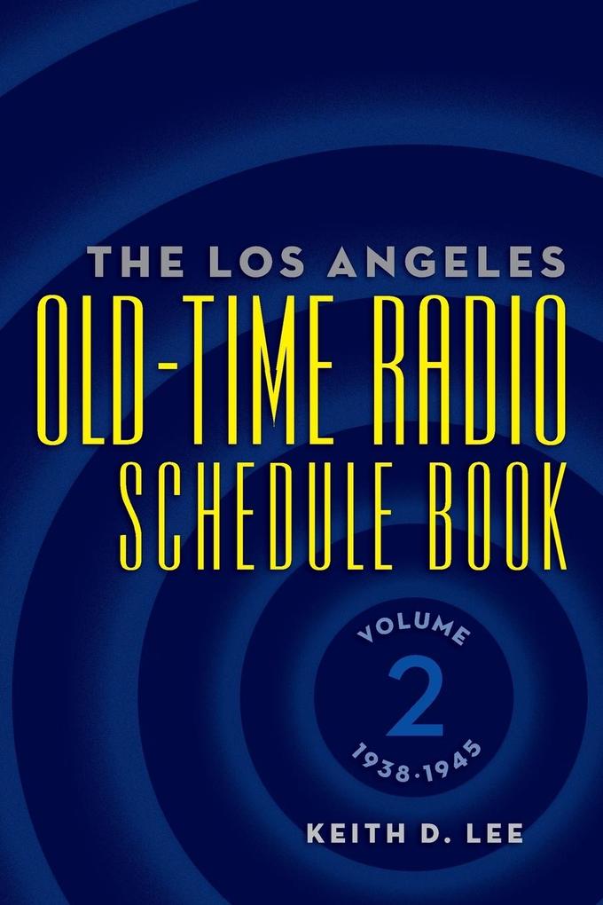 The Los Angeles Old-Time Radio Schedule Book Volume 2 1938-1945