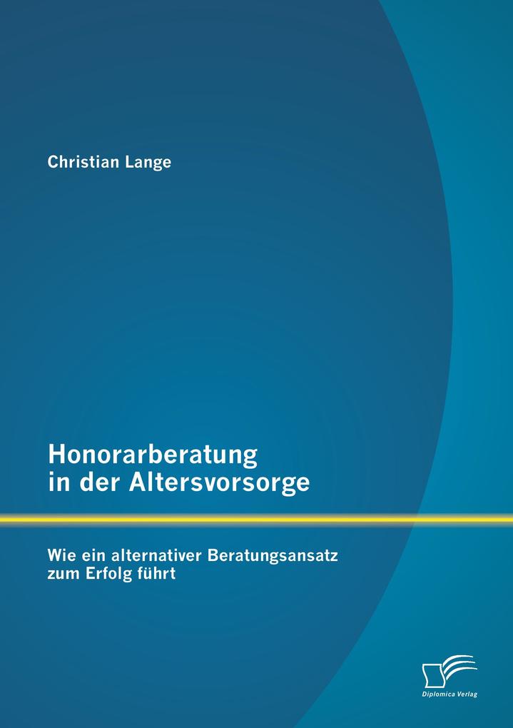 Honorarberatung in der Altersvorsorge: Wie ein alternativer Beratungsansatz zum Erfolg führt