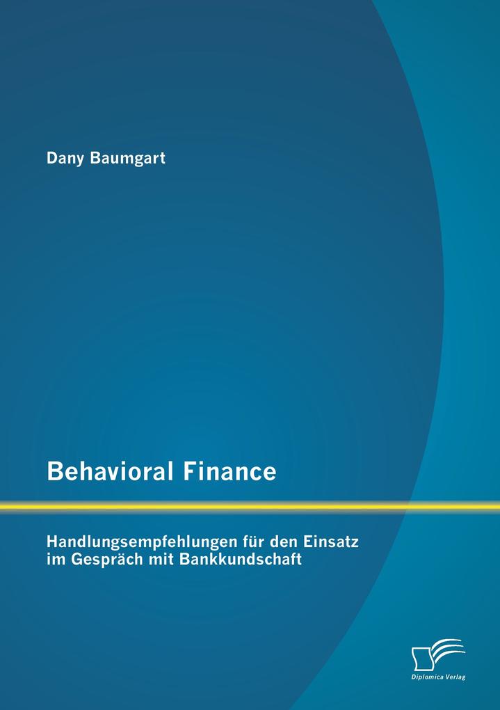 Behavioral Finance: Handlungsempfehlungen für den Einsatz im Gespräch mit Bankkundschaft