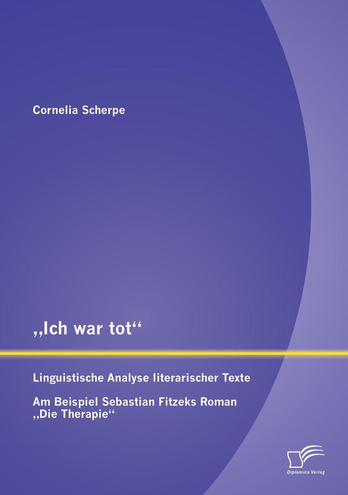 'Ich war tot': Linguistische Analyse literarischer Texte. Am Beispiel Sebastian Fitzeks Roman 'Die Therapie'
