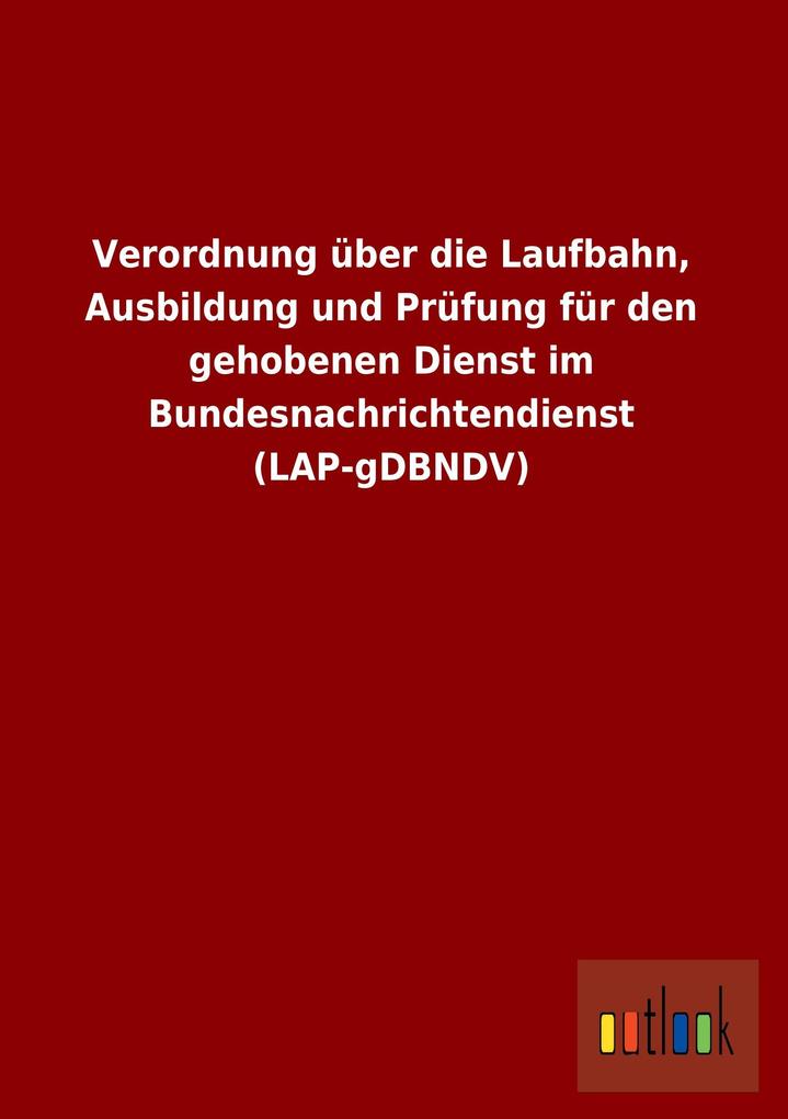 Image of Verordnung über die Laufbahn Ausbildung und Prüfung für den gehobenen Dienst im Bundesnachrichtendi