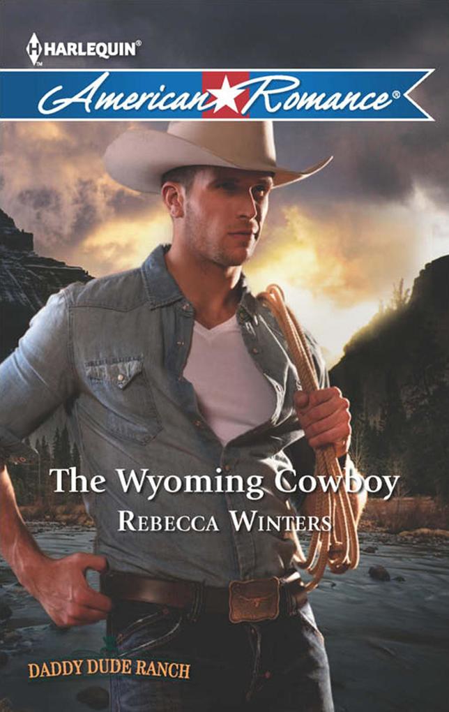 The Wyoming Cowboy (Daddy Dude Ranch Book 1) (Mills & Boon American Romance)
