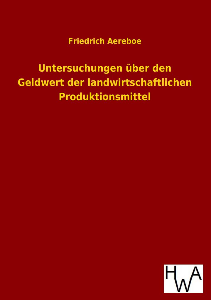 Untersuchungen über den Geldwert der landwirtschaftlichen Produktionsmittel