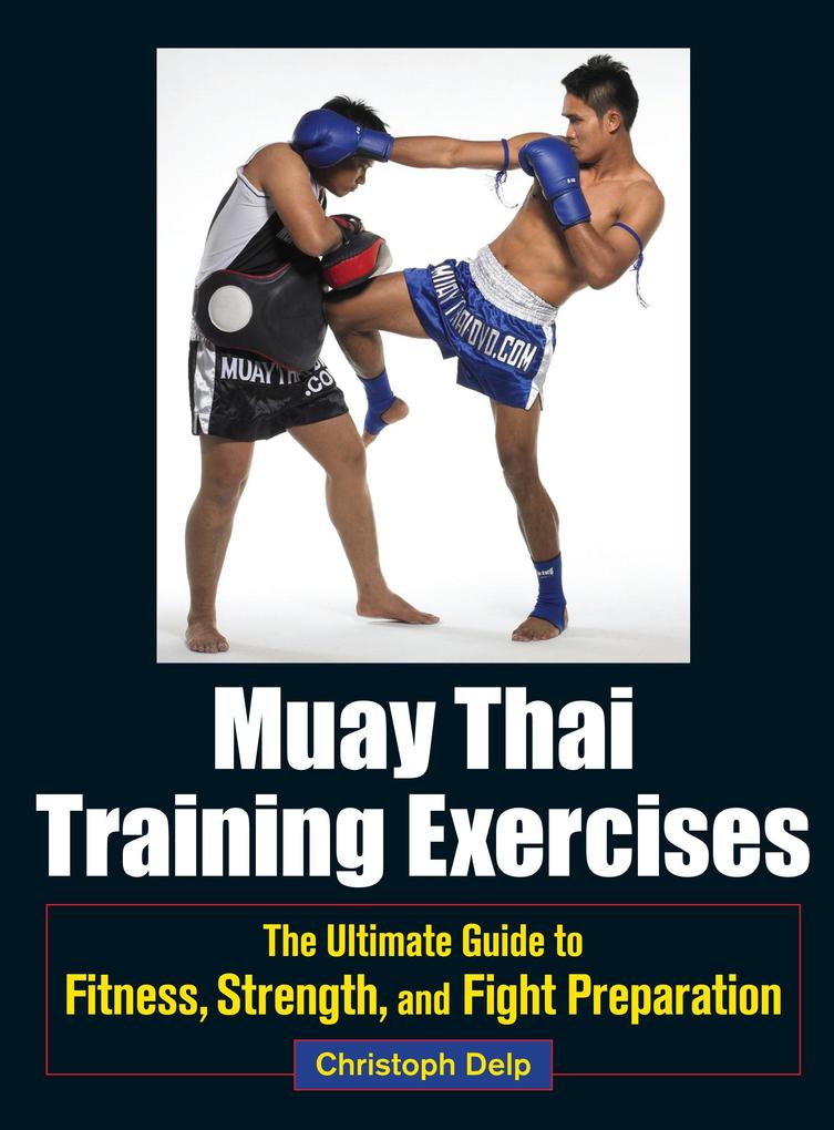 Muay Thai Training Exercises: The Ultimate Guide to Fitness Strength and Fight Preparation