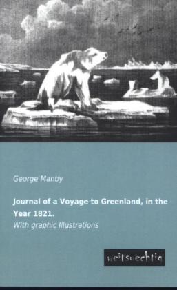 Journal of a Voyage to Greenland in the Year 1821.