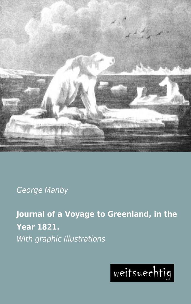 Journal of a Voyage to Greenland in the Year 1821.