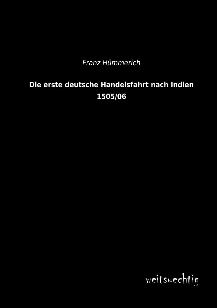 Die erste deutsche Handelsfahrt nach Indien 1505/06
