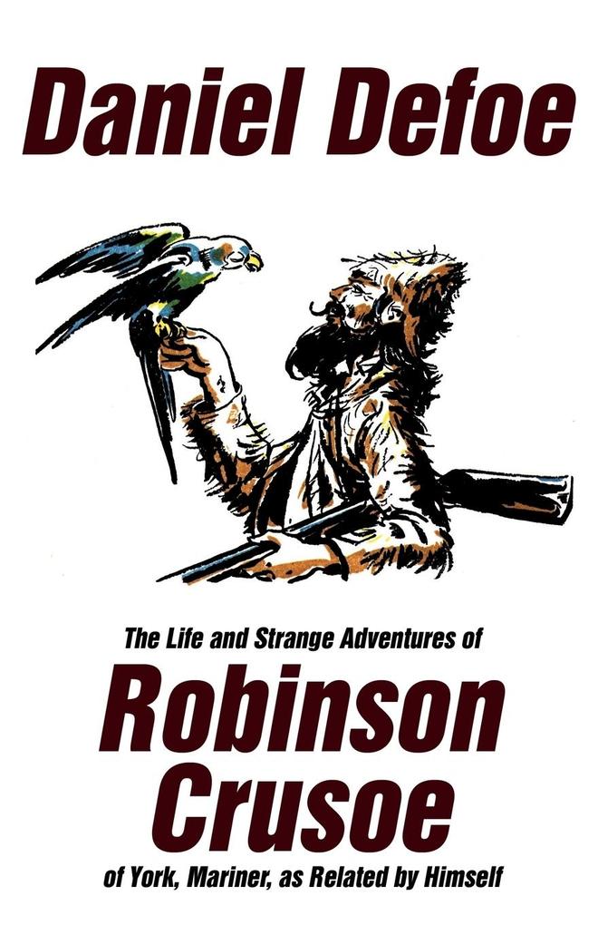 The Life and Strange Adventures of Robinson Crusoe of York Mariner as Related by Himself
