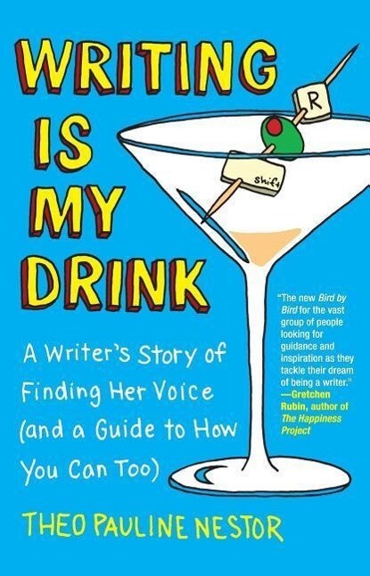 Writing Is My Drink: A Writer‘s Story of Finding Her Voice (and a Guide to How You Can Too)