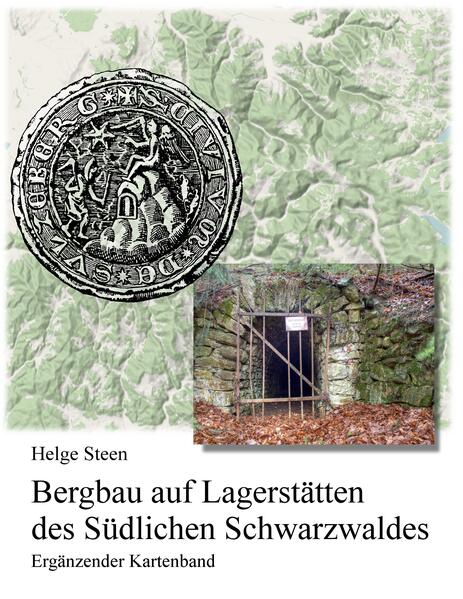 Bergbau auf Lagerstätten des Südlichen Schwarzwaldes - Ergänzender Kartenband