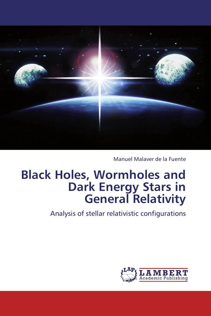 Black Holes Wormholes and Dark Energy Stars in General Relativity