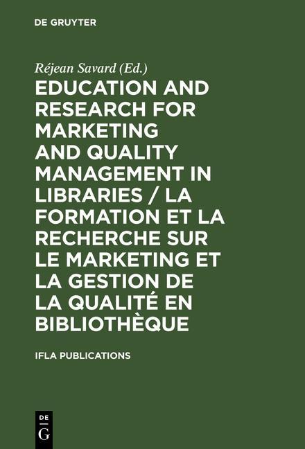 Education and Research for Marketing and Quality Management in Libraries / La formation et la recherche sur le marketing et la gestion de la qualité en bibliothèque