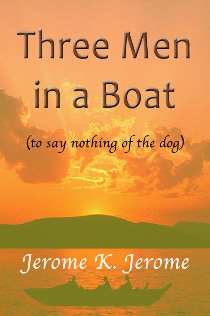 Three Men In a Boat - (To Say Nothing of the Dog) - Jerome K. Jerome