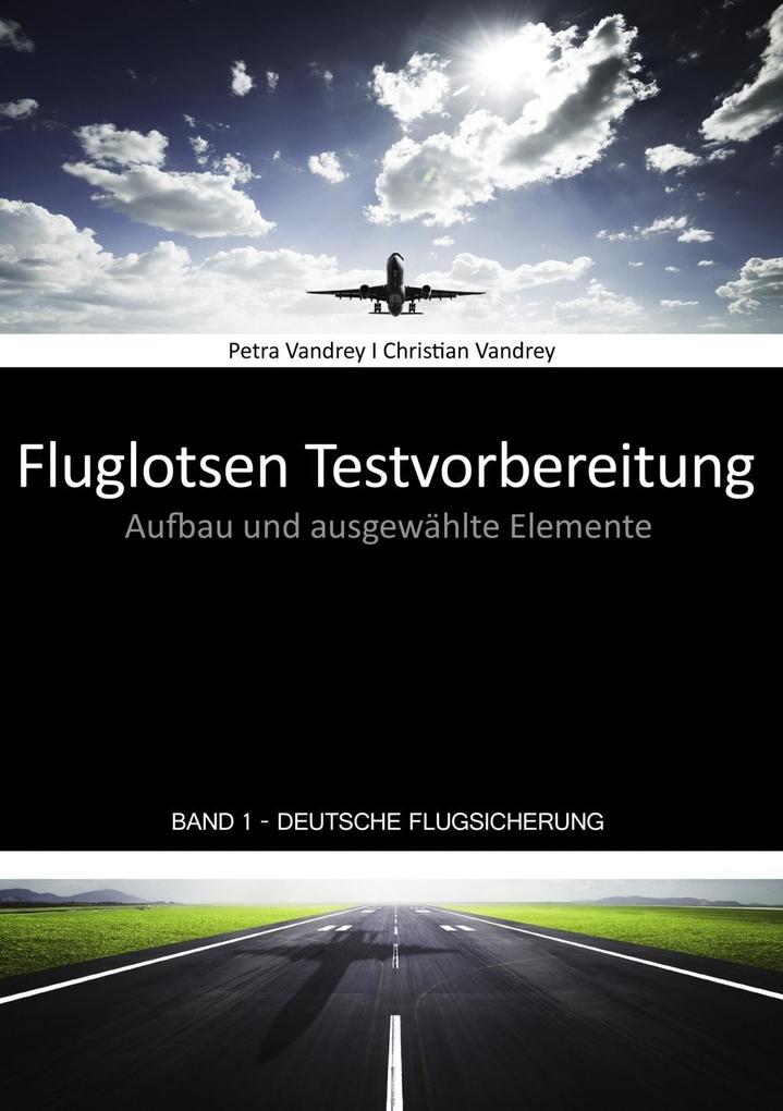Fluglotsen Testvorbereitung; Band 1 Deutsche Flugsicherung als eBook Download von Petra Vandrey, Christian Vandrey - Petra Vandrey, Christian Vandrey