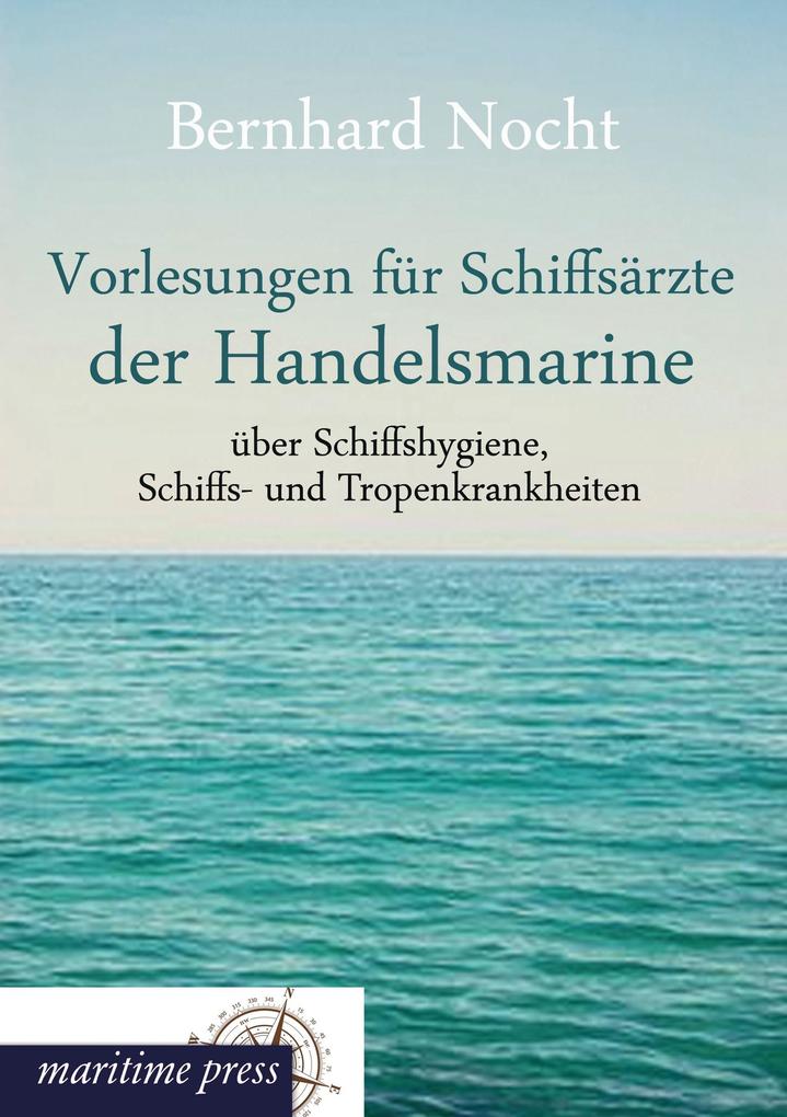 Vorlesungen für Schiffsärzte der Handelsmarine über Schiffshygiene Schiffs- und Tropenkrankheiten
