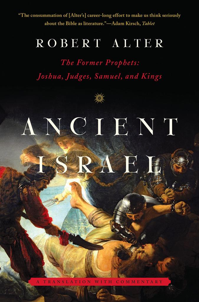 Ancient Israel: The Former Prophets: Joshua Judges Samuel and Kings: A Translation with Commentary