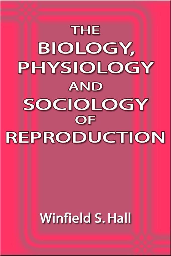 The Biology Physiology and Sociology of Reproduction