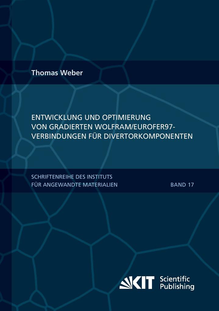 Entwicklung und Optimierung von gradierten Wolfram/EUROFER97-Verbindungen für Divertorkomponenten