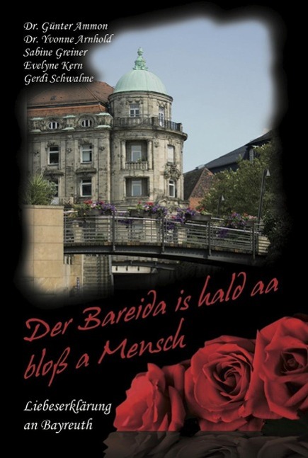 Der Bareida is hald aa bloß a Mensch - Liebeserklärung an Bayreuth