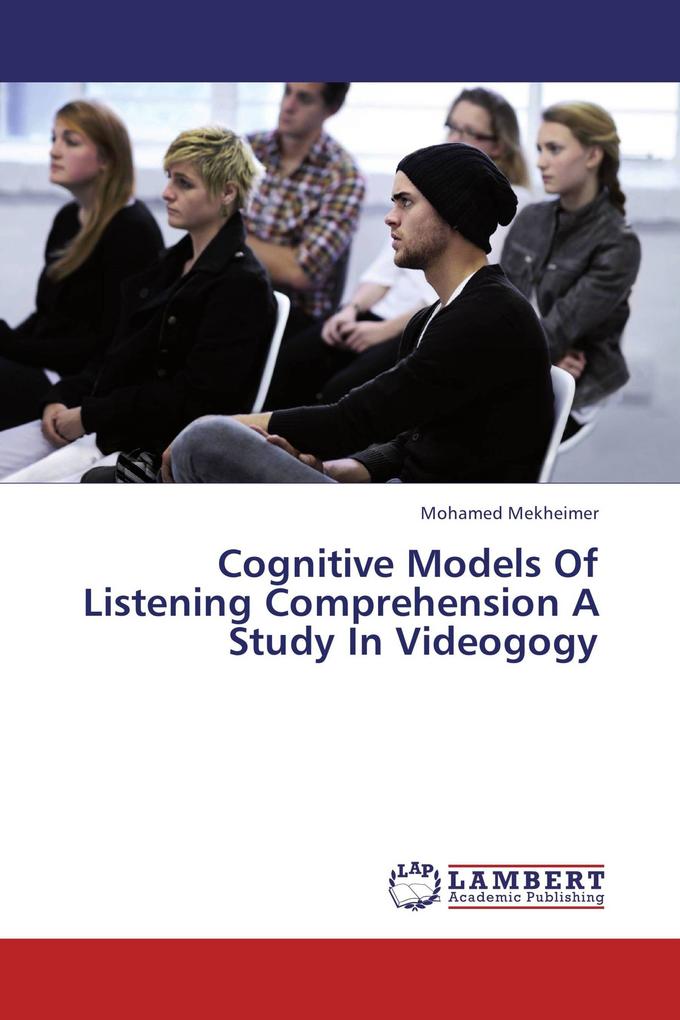 Cognitive Models Of Listening Comprehension A Study In Videogogy