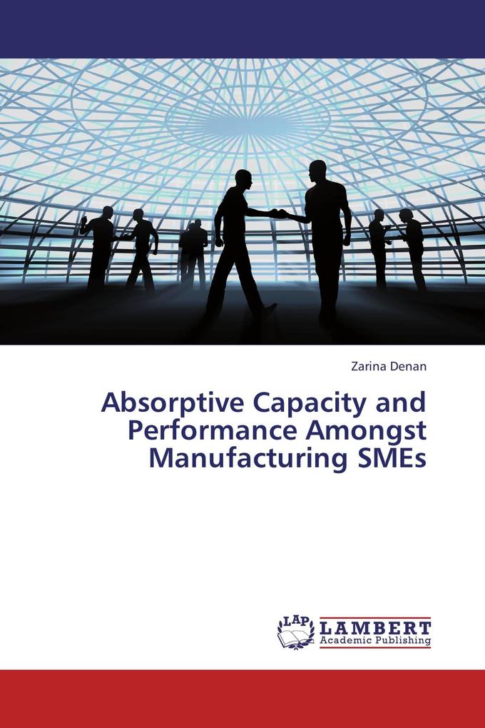 Absorptive Capacity and Performance Amongst Manufacturing SMEs